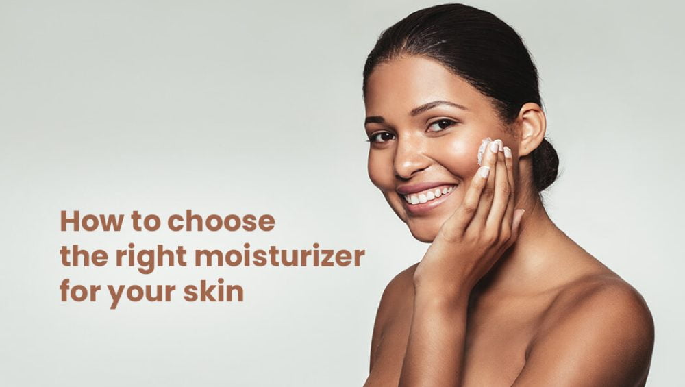 how to choose the right moisturizer for your skin