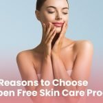 6 reasons to choose paraben free skin care products