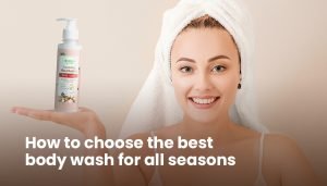 How to choose the best body wash for all seasons