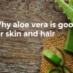 why aloe vera good for face and hair