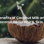 Benefits of Coconut Milk and Coconut Oil for Hair & Skin